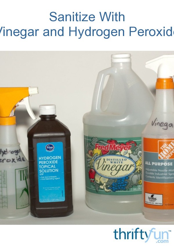 Sanitize With Vinegar and Hydrogen Peroxide ThriftyFun