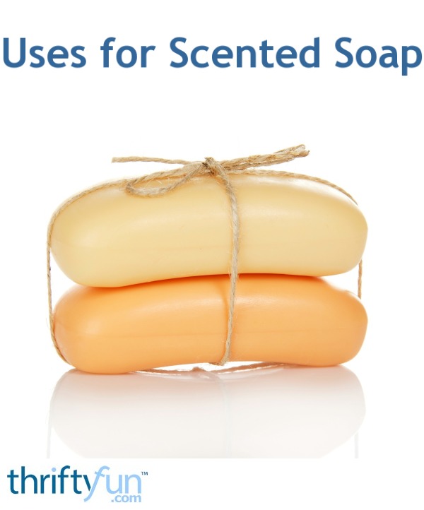 Uses for Scented Soap ThriftyFun