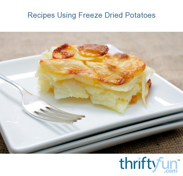 Recipes Using Freeze Dried Potatoes ThriftyFun