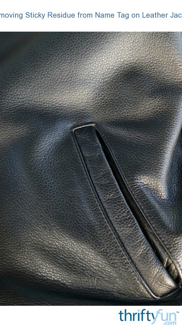 Removing Sticky Residue from Name Tag on Leather Jacket? ThriftyFun