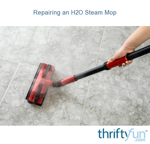 Repairing an H2O Steam Mop ThriftyFun