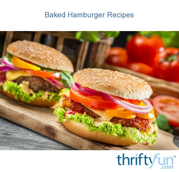 Baked Hamburger Recipes ThriftyFun