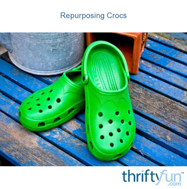 Repurposing Crocs | ThriftyFun