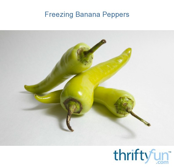 Freezing Banana Peppers? ThriftyFun