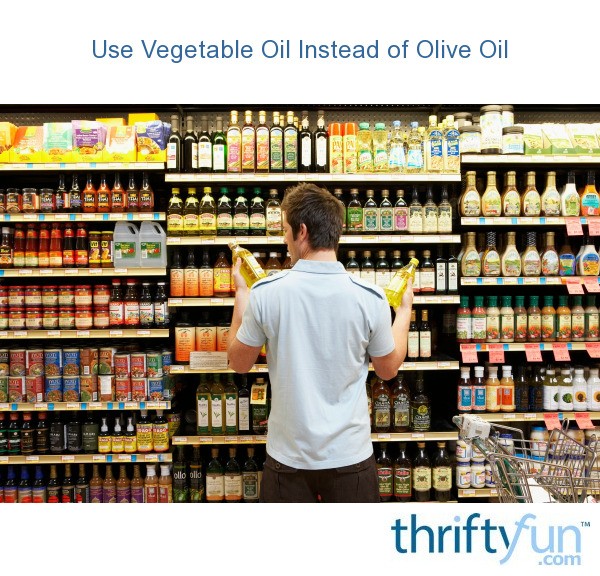 using-vegetable-oil-instead-of-olive-oil-thriftyfun