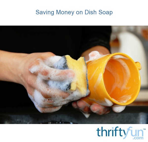 Saving Money On Dish Soap Thriftyfun - Earn Money Mobile