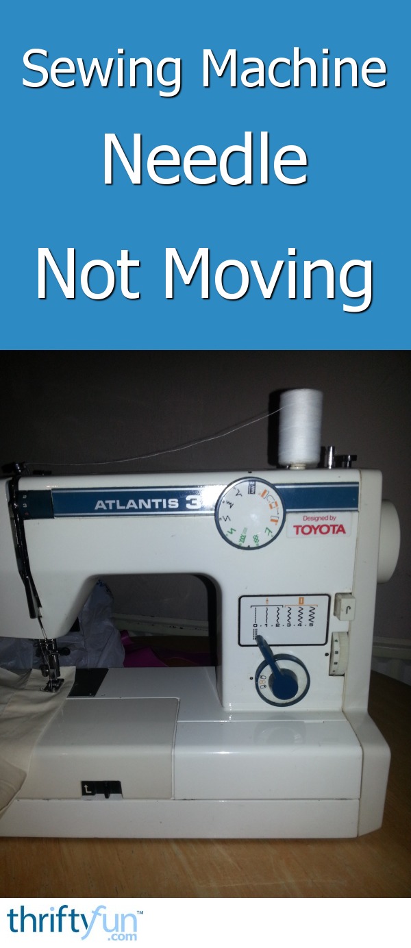 Sewing Machine Needle Not Moving? ThriftyFun