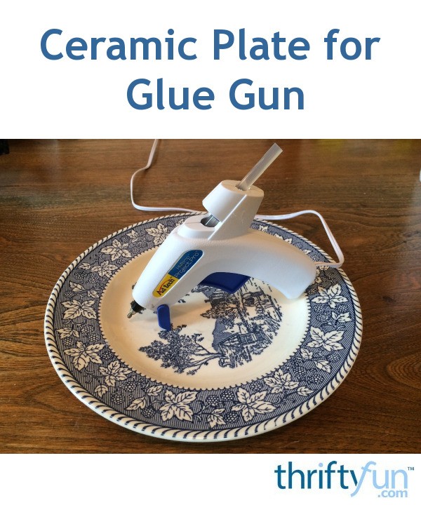 Ceramic Plate for Glue Gun ThriftyFun