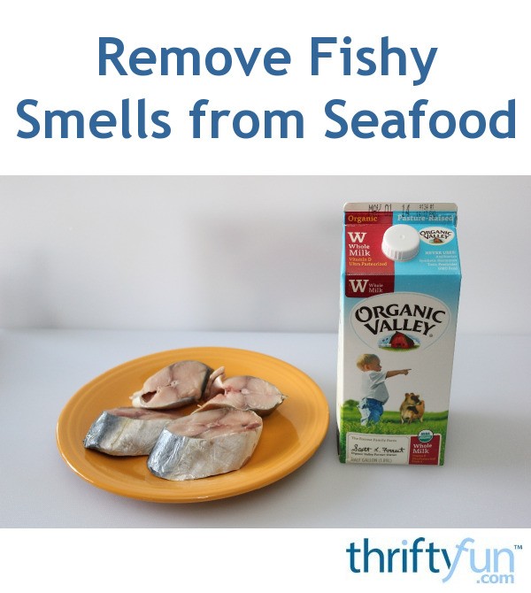 Removing Fishy Smells from Seafood ThriftyFun