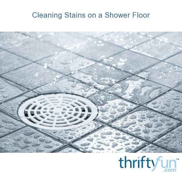 Cleaning Stains on a Shower Floor? ThriftyFun