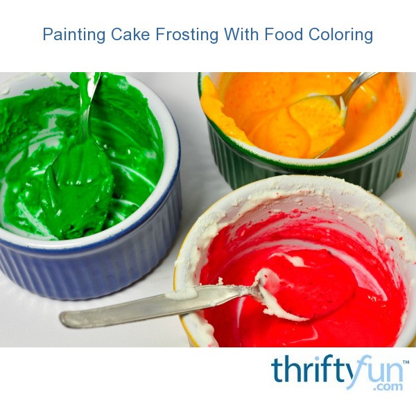 Painting Cake Frosting With Food Coloring? ThriftyFun