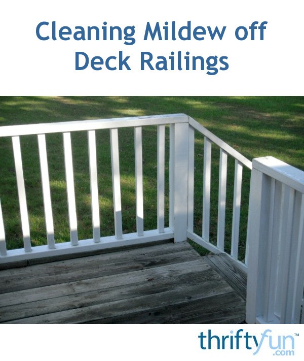 Cleaning Mildew off Deck Railings ThriftyFun