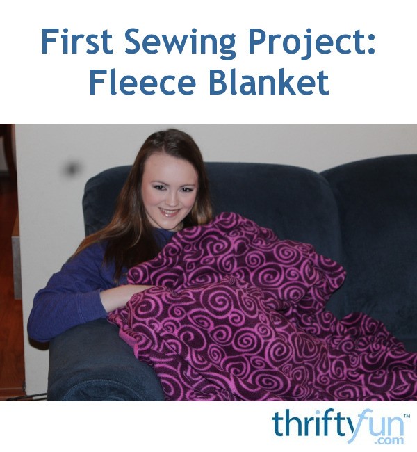 First Sewing Project: Fleece Blanket | ThriftyFun