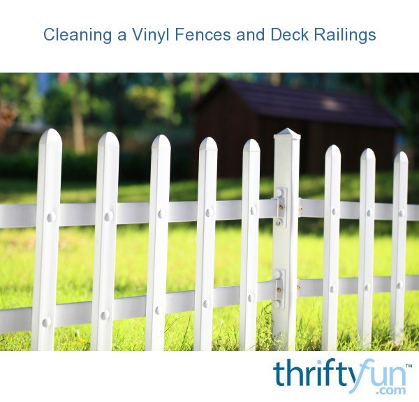 Cleaning Vinyl Fences and Deck Railings ThriftyFun