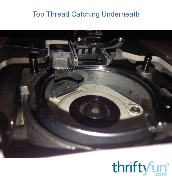 Top Thread Catching Underneath? ThriftyFun