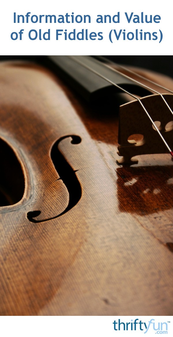 Information and Value of Old Fiddles (Violins) ThriftyFun