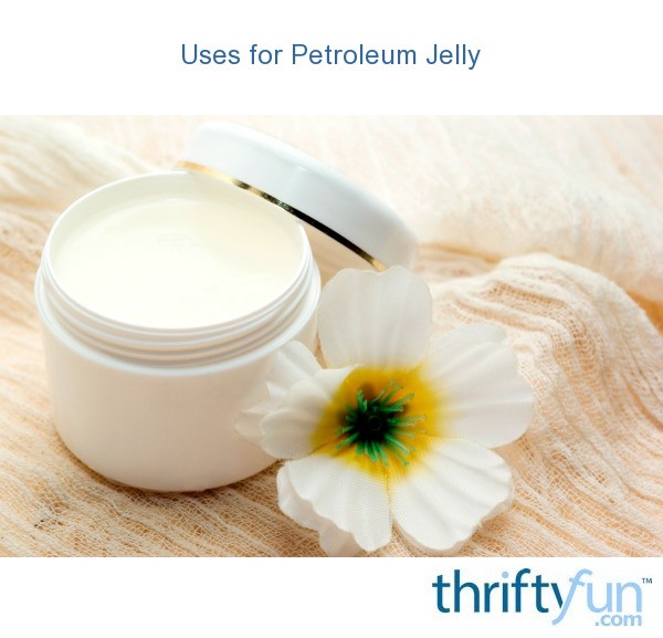 Uses for Petroleum Jelly | ThriftyFun