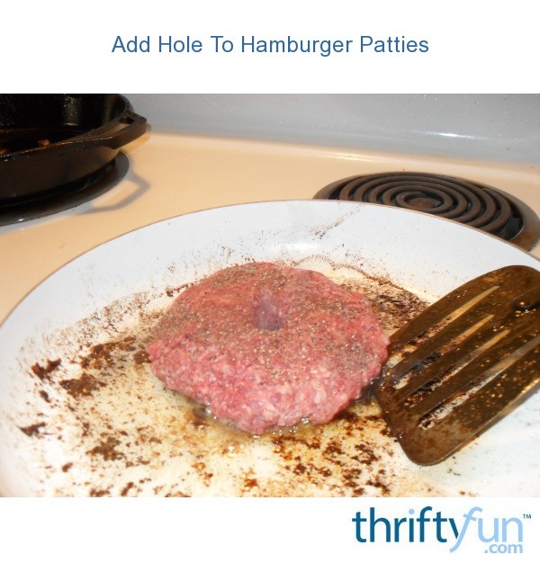 Add Hole To Hamburger Patties ThriftyFun