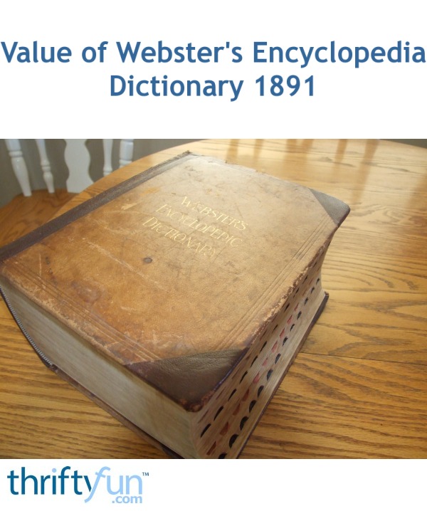 Value Of A Websters Encyclopedic Dictionary 1891 Thriftyfun - 