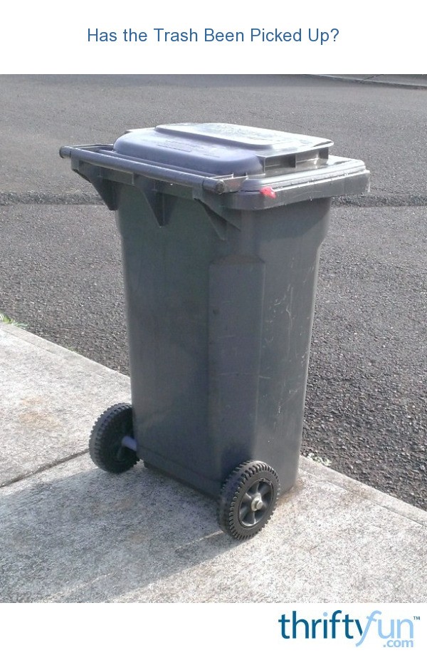 Has the Trash Been Picked Up? ThriftyFun