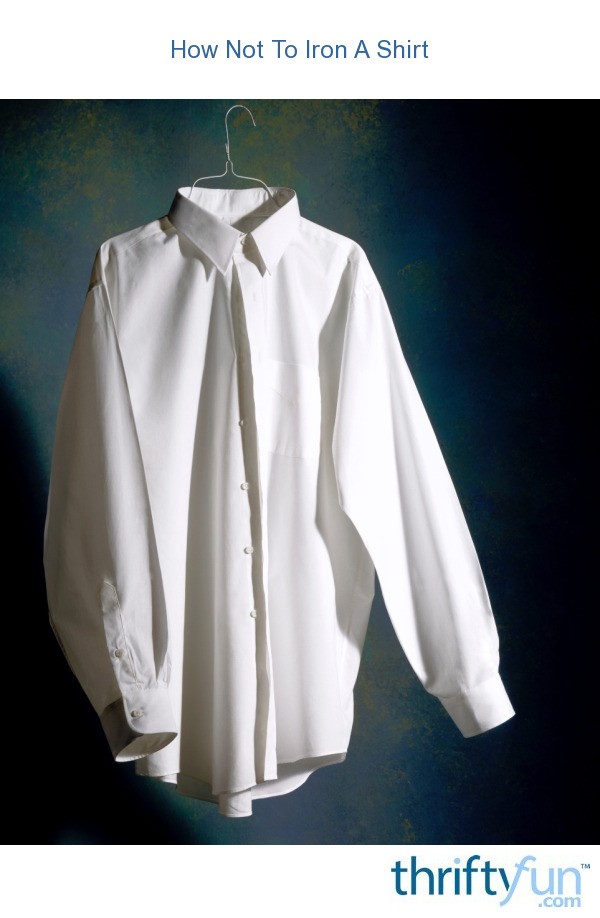 How Not To Iron A Shirt | ThriftyFun