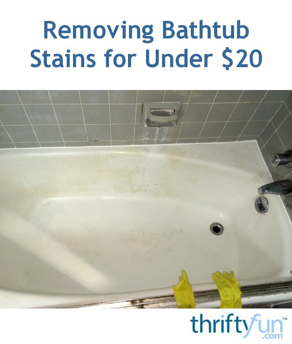 Removing Bathtub Stains for Under 20 ThriftyFun