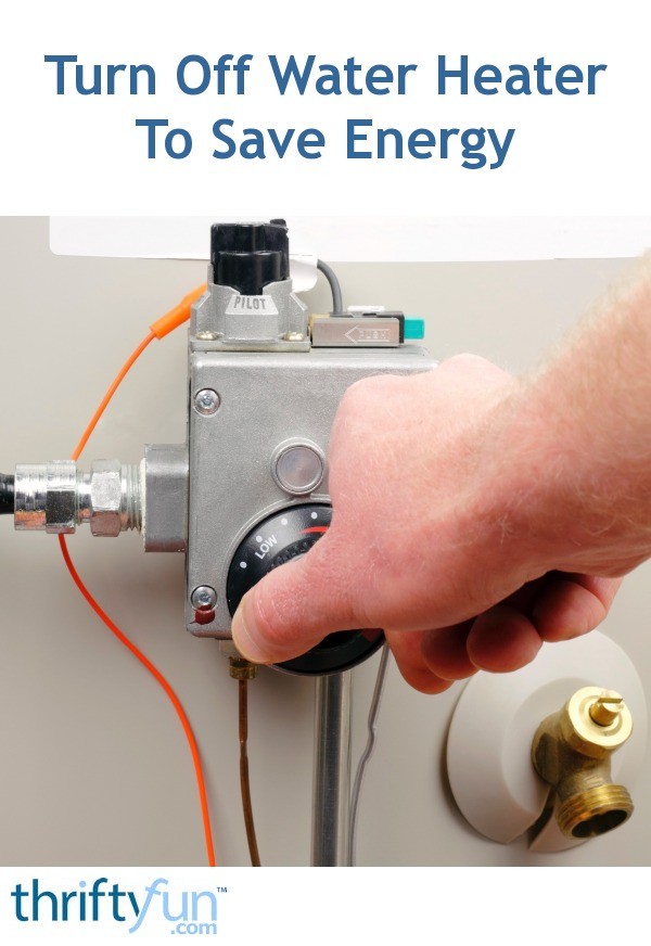 Turn Off Water Heater To Save Energy ThriftyFun