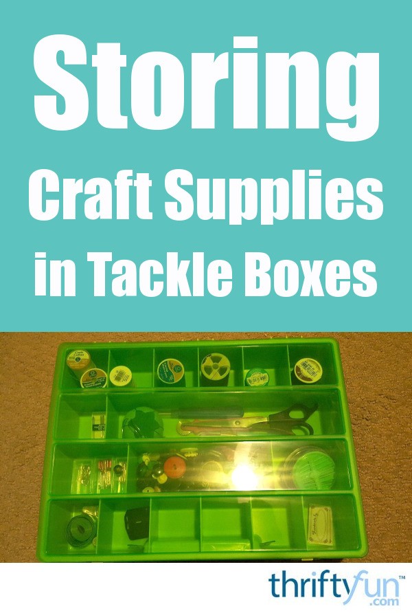 Storing Craft Supplies in Tackle Boxes ThriftyFun
