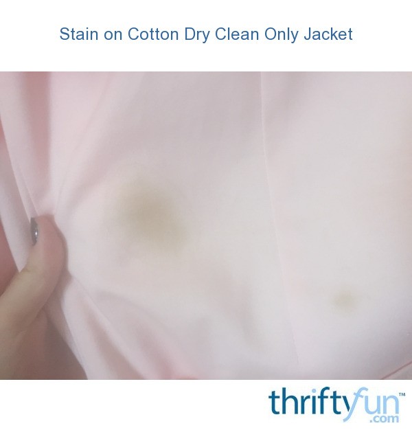 Stain on Cotton Dry Clean Only Jacket? ThriftyFun