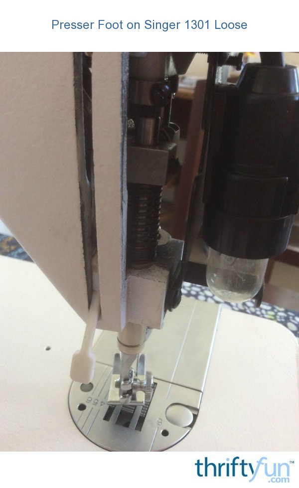Presser Foot on Singer 1301 Loose? ThriftyFun