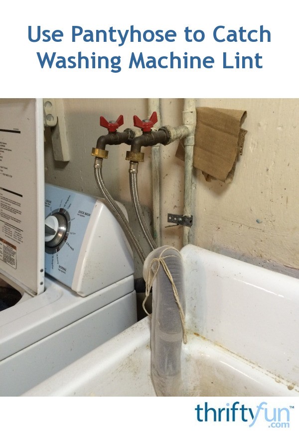 Use Pantyhose to Catch Washing Machine Lint ThriftyFun