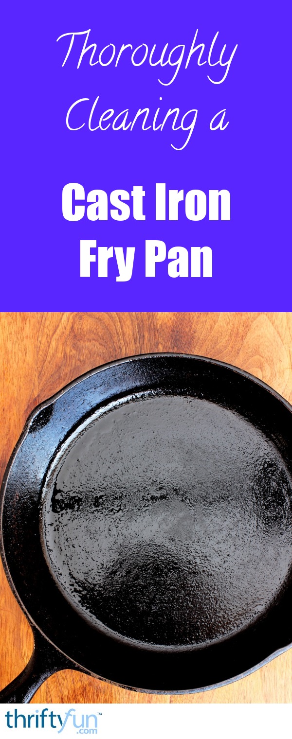 Thoroughly Cleaning a Cast Iron Fry Pan ThriftyFun