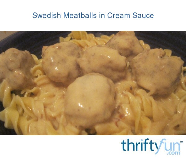 Swedish Meatballs In Cream Sauce Thriftyfun