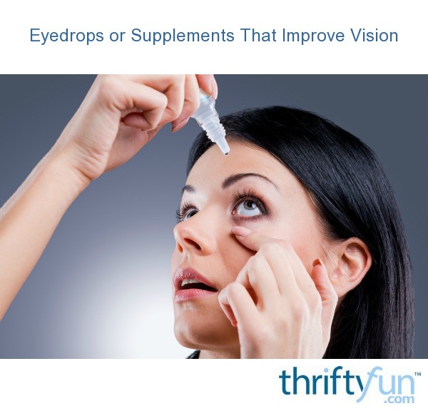 Eyedrops or Supplements That Improve Vision ThriftyFun