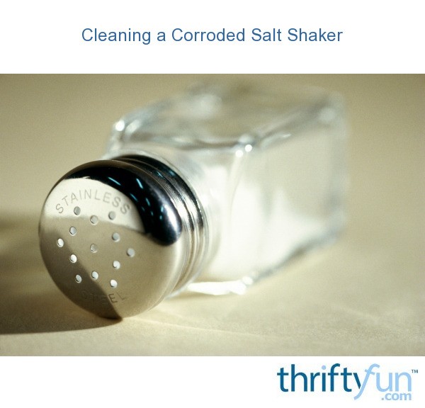 Cleaning a Corroded Salt Shaker? ThriftyFun