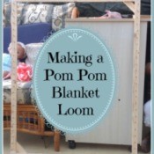 Making a Pom Pom Blanket Loom