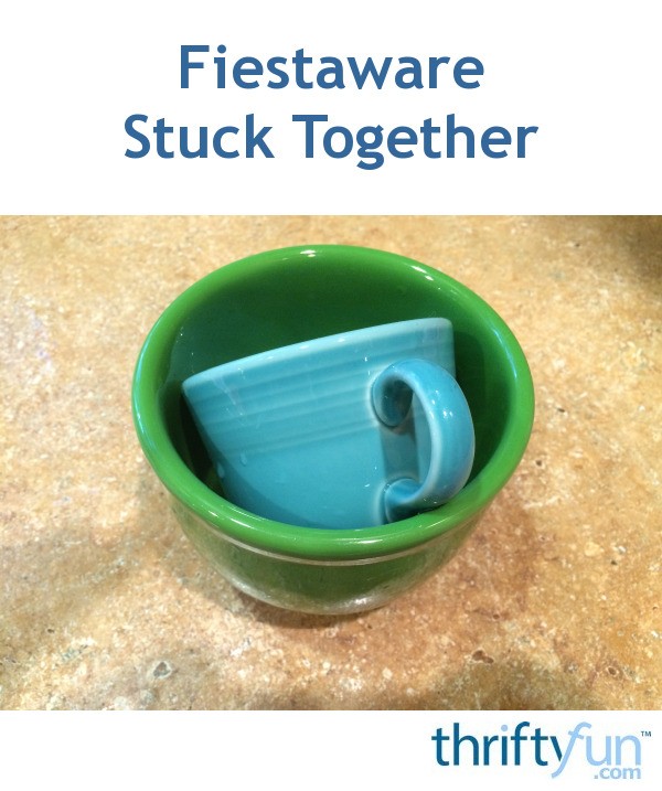 Separating Fiestaware That is Stuck Together? ThriftyFun