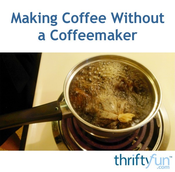 Making Coffee Without a Coffeemaker ThriftyFun