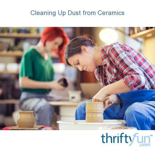 Cleaning Up Dust from Making Ceramics ThriftyFun