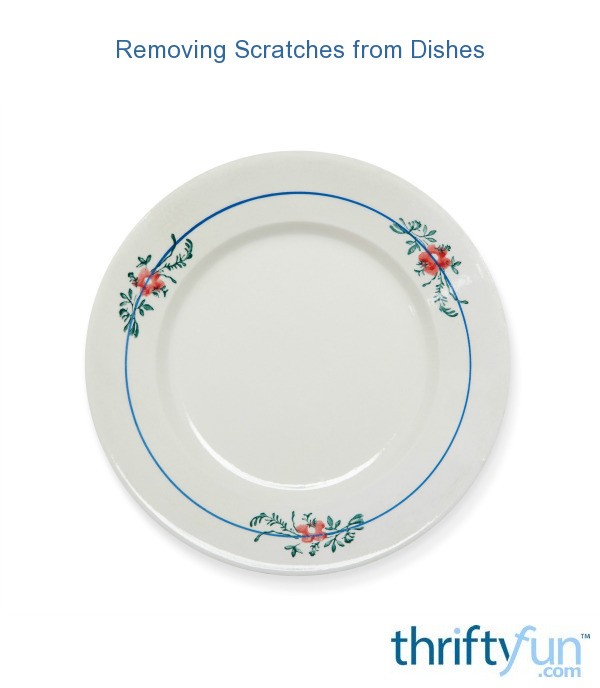 Removing Scratches from Dishes ThriftyFun