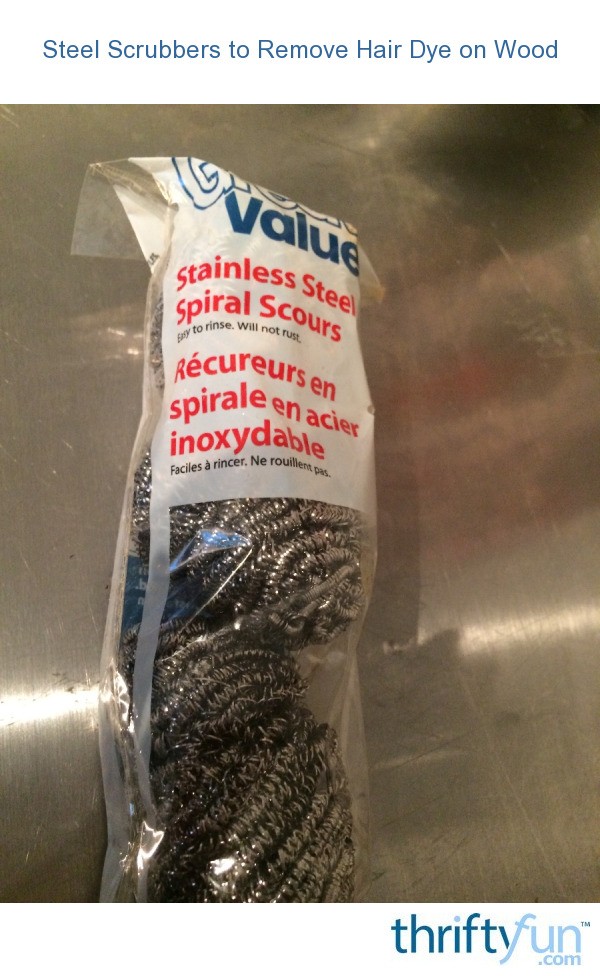 Steel Scrubbers to Remove Hair Dye on Wood ThriftyFun