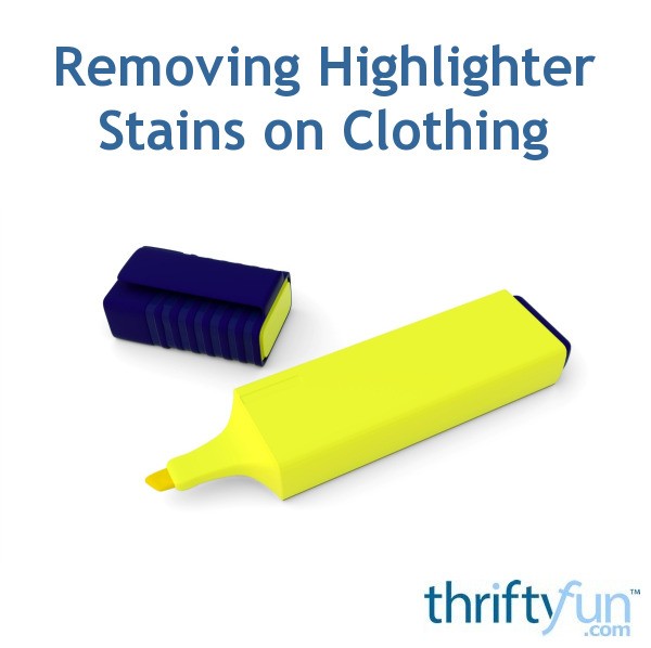 Removing Highlighter Stains On Clothing Thriftyfun