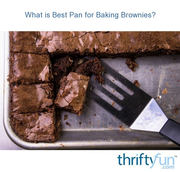 What is Best Pan for Baking Brownies? ThriftyFun