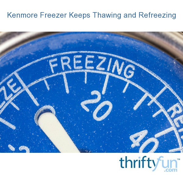 Kenmore Freezer Keeps Thawing and Refreezing? ThriftyFun