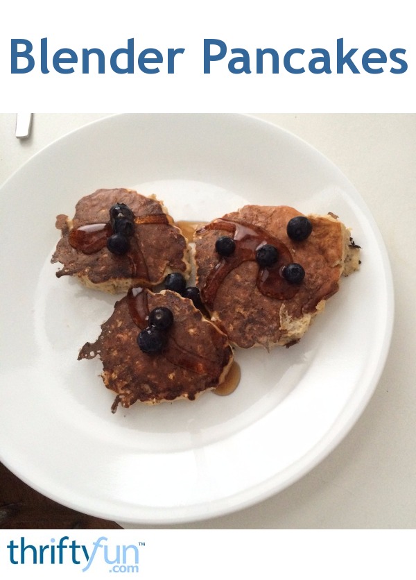 Blender Pancakes ThriftyFun