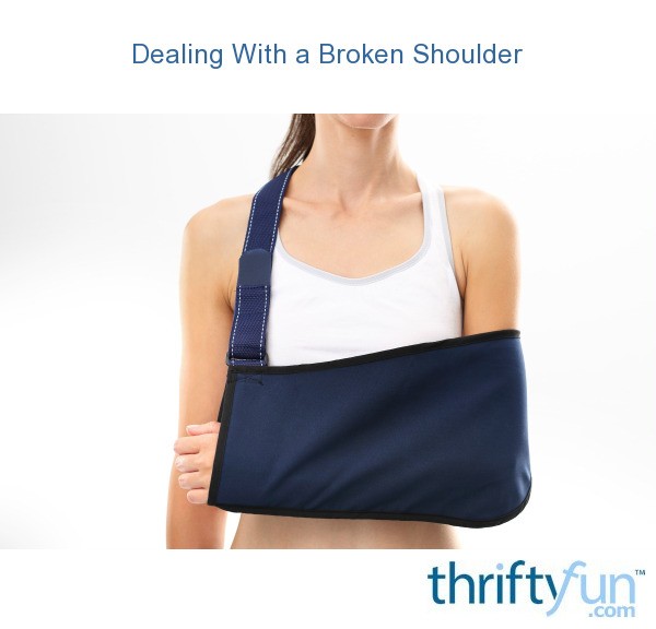 Dealing With a Broken Shoulder ThriftyFun