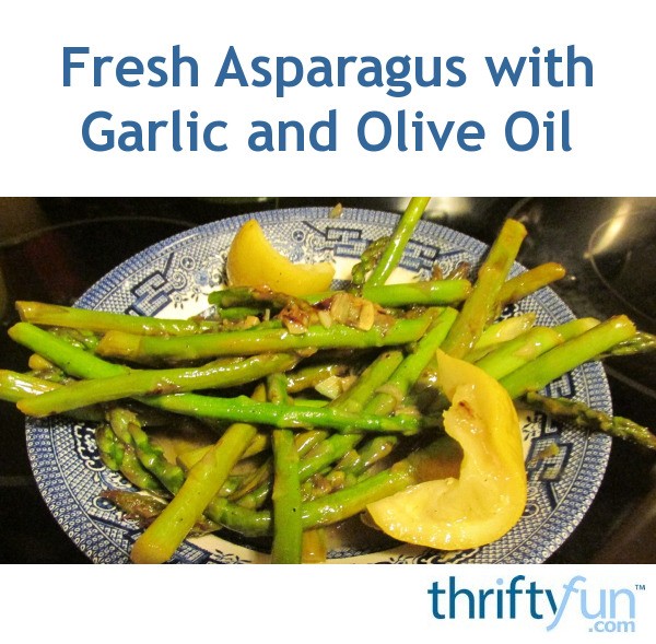Fresh Asparagus with Garlic and Olive Oil ThriftyFun