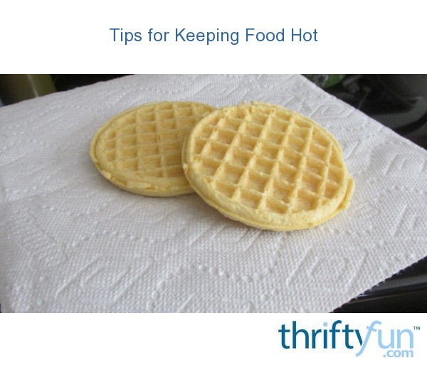Tips for Keeping Food Hot ThriftyFun