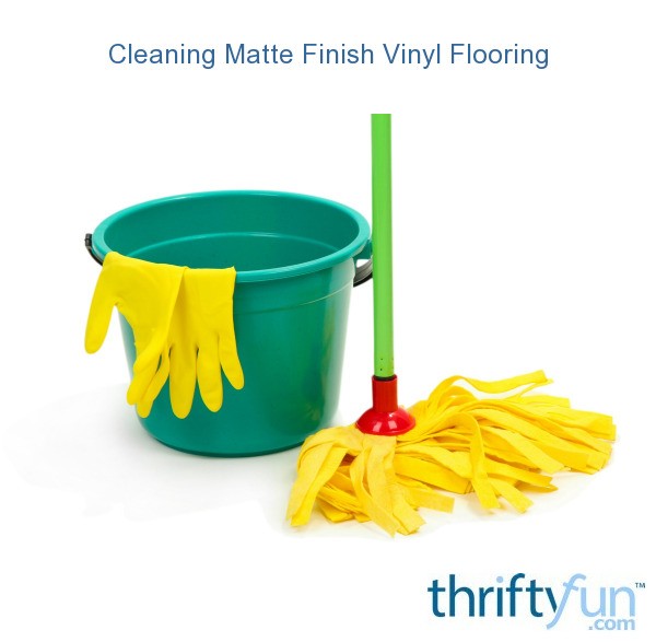 Cleaning Matte Finish Vinyl Flooring? ThriftyFun