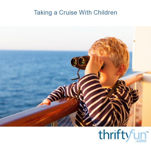 Taking a Cruise With Children ThriftyFun